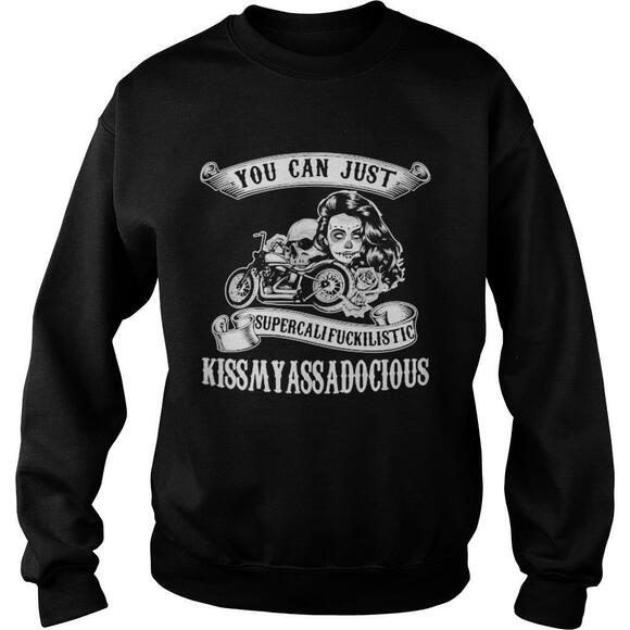 Other - Motorcycle You Can Just Supercalifuckilistic Kiss My Ass Adocious Shirt